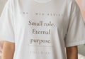 Small Role Eternal Purpose Tee